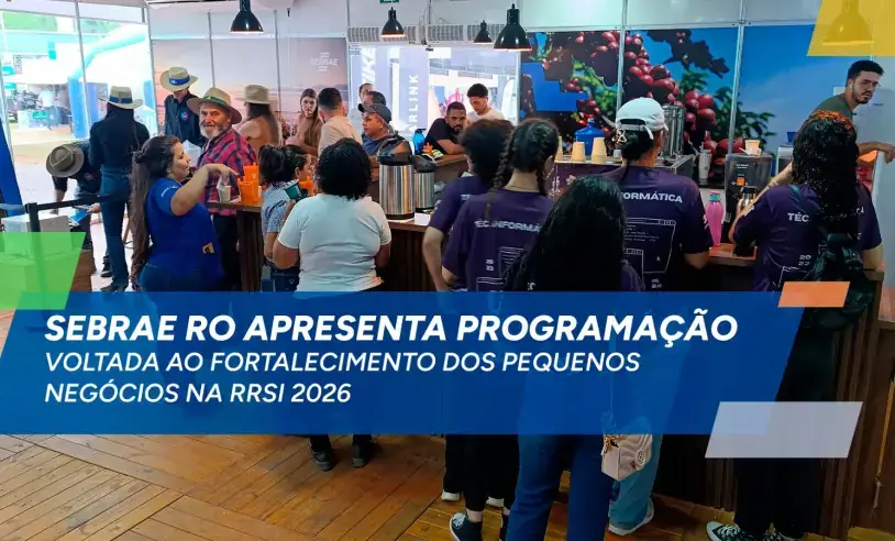 Sebrae RO apresenta programação voltada ao fortalecimento dos pequenos negócios na RRSI 2026 Sebrae RO apresenta programação voltada ao fortalecimento dos pequenos negócios na RRSI 2026