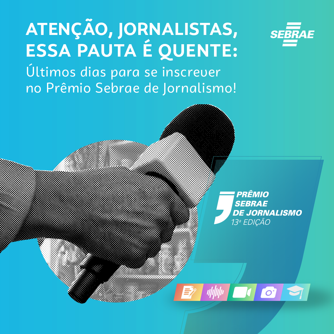 últimos dias as inscrições para a 13ª edição do Prêmio Sebrae de Jornalismo (PSJ).